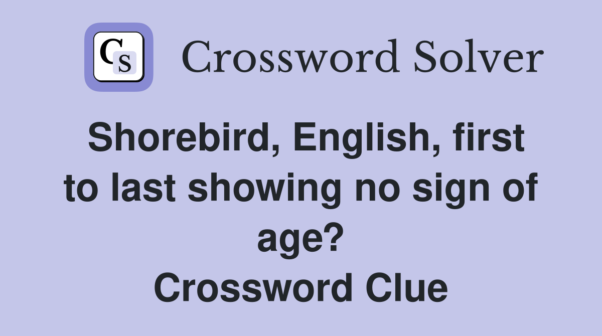 Shorebird, English, first to last showing no sign of age? Crossword